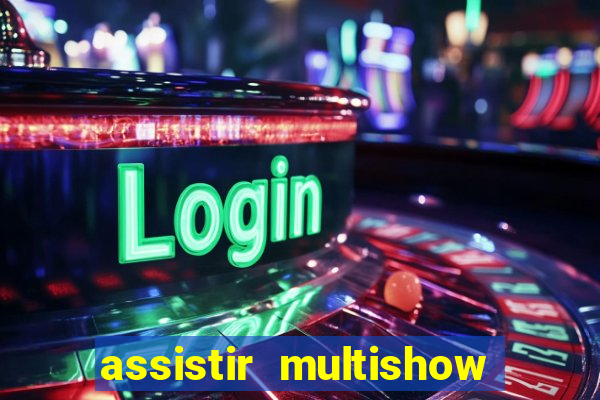 assistir multishow ao vivo online